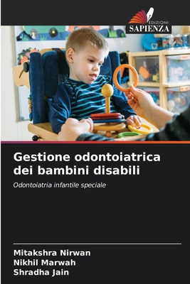 Gestione odontoiatrica dei bambini disabili - Nirwan, Mitakshra, and Marwah, Nikhil, and Jain, Shradha