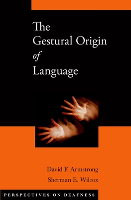 Gestural Origin of Language - Armstrong, David F, and Wilcox, Sherman E