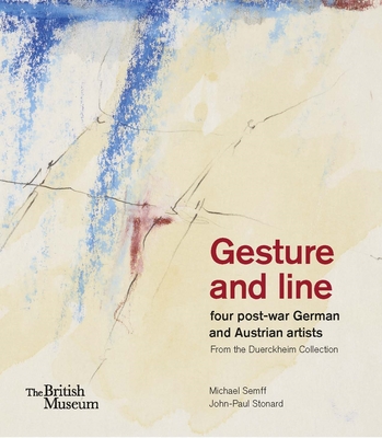 Gesture and line: four post-war German and Austrian artists from the Duerckheim Collection - Semff, Michael, and Stonard, John-Paul