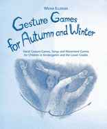 Gesture Games for Autumn and Winter: Hand Gesture, Song and Movement Games for Children in Kindergarten and the Lower Grades