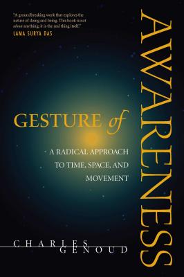 Gesture of Awareness: A Radical Approach to Time, Space, and Movement - Genoud, Charles