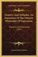 Gestures and Attitudes, an Exposition of the Delsarte Philosophy of Expression: Practical and Theoretical (1891)