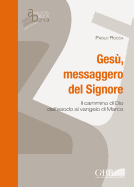 Gesu Messaggero del Signore: Il Cammino Di Dio Dall' Esodo Al Vangelo Di Marco