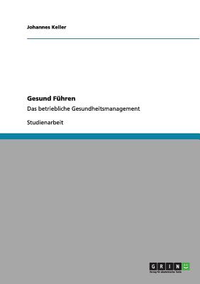 Gesund F?hren: Das betriebliche Gesundheitsmanagement - Keller, Johannes