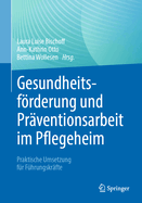 Gesundheitsfrderung und Prventionsarbeit im Pflegeheim: Praktische Umsetzung fr Fhrungskrfte