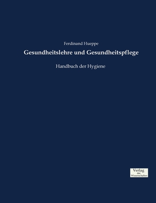 Gesundheitslehre und Gesundheitspflege: Handbuch der Hygiene - Hueppe, Ferdinand