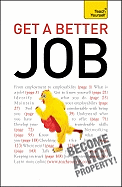 Get A Better Job: From starting out to changing direction, returning to work or facing redundancy: a practical career guide