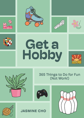 Get a Hobby: 365 Things to Do for Fun (Not Work!) - Cho, Jasmine