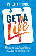 Get a Life: Make the most of your time with proactive personal planning