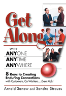Get Along with Anyone, Anytime, Anywhere!: 8 Keys to Creating Enduring Connections with Customers, Co-Workers... Even Kids!