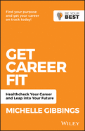 Get Career Fit: Healthcheck Your Career and Leap Into Your Future