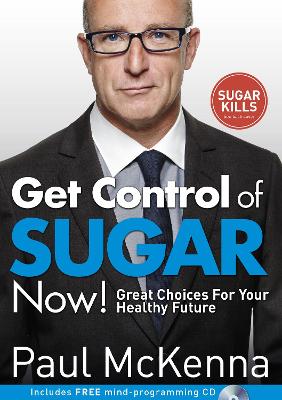 Get Control of Sugar Now!: master the art of controlling cravings with multi-million-copy bestselling author Paul McKenna's sure-fire system - McKenna, Paul