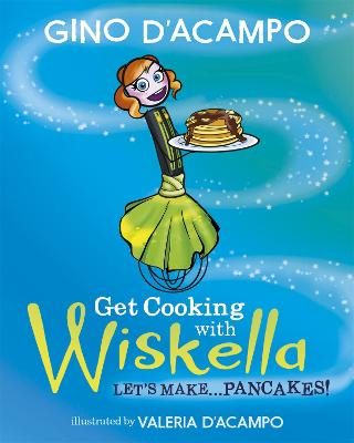 Get Cooking with Wiskella: Let's Make ... Pancakes! - D'Acampo, Gino