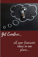 Get Creative Journal: A journal to record all your creative ideas