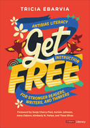 Get Free: Antibias Literacy Instruction for Stronger Readers, Writers, and Thinkers