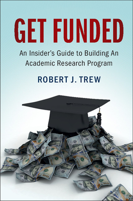 Get Funded: An Insider's Guide to Building An Academic Research Program - Trew, Robert J.