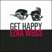Get Happy - Ezra Weiss