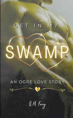 Get In My Swamp: An Ogre Love Story - Fairy, G M