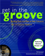 Get in the Groove: Building Tools and Peer-To-Peer Solutions with the Groove Platform