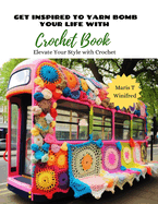 Get Inspired to Yarn Bomb Your Life with Crochet Book: Elevate Your Style with Crochet