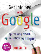 Get into Bed with Google: Top Ranking Search Optimisation Techniques