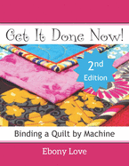 Get It Done Now!: Binding a Quilt by Machine