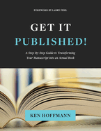 Get It Published!: A Step-By-Step Guide to Transforming Your Manuscript into an Actual Book