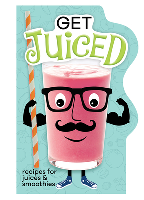 Get Juiced: Recipes for Juices & Smoothies (Board Book) - Publications International Ltd