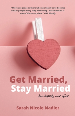 Get Married, Stay Married: ...live happily ever after. - Nadler, Sarah Nicole