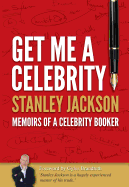 Get Me a Celebrity!: Memoirs of a Celebrity Booker