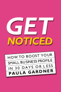 Get Noticed: How to Boost Your Small Business Profile in 30 Days or Less