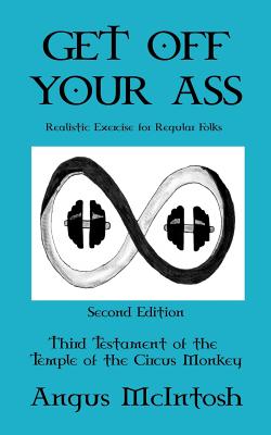 Get Off Your Ass: Realistic Exercise for Regular Folks - McIntosh, Angus, Dr.