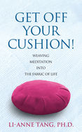 Get Off Your Cushion: Weaving Meditation into the Fabric of Life