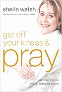 Get Off Your Knees and Pray