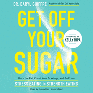 Get Off Your Sugar: Burn the Fat, Crush Your Cravings, and Go from Stress Eating to Strength Eating