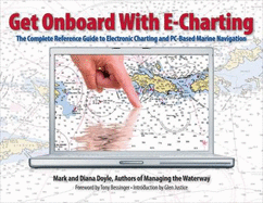 Get Onboard with E-Charting: The Complete Reference Guide to Electronic Charting and PC-Based Marine Navigation