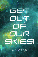 Get Out of Our Skies!