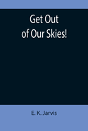 Get Out of Our Skies!