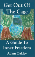 Get Out of the Cage: A Guide to Inner Freedom