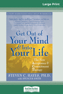 Get Out of Your Mind and Into Your Life (16pt Large Print Edition)