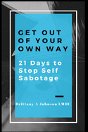 Get Out Of Your Own Way 21 Days to Stop Self Sabotage