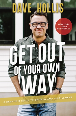 Get Out of Your Own Way: A Skeptic's Guide to Growth and Fulfillment - Hollis, Dave