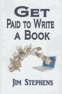 Get Paid to Write a Book: Write a Non-Fiction Book Proposal and Sell It