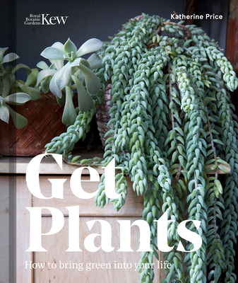 Get Plants: How to bring green into your life - Price, Katherine