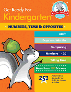 Get Ready For Kindergarten: Numbers, Time & Opposites: 251 Fun Exercises for Mastering Skills for Success in School
