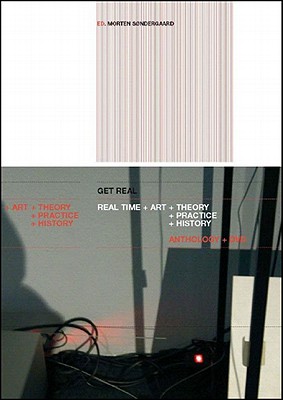 Get Real: Real-Time Art Theory Practice History - Norberg, Bjorn (Editor), and Rastas, Perttu (Editor), and Sndergaard, Morten (Editor)