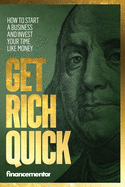 Get Rich Quick: How to start a business and invest your time like money