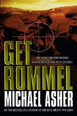 Get Rommel: The Secret British Mission To Kill Hitler's Greatest General - Asher, Michael