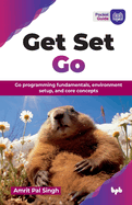 Get Set Go: Go programming fundamentals, environment setup, and core concepts (English Edition)
