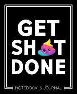 Get Sh*t Done: Notebook & Journal: 7x9 (19x23cm) Format for Portability: Rainbow Poo Emoji
